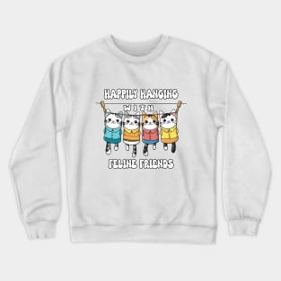 Happily Hanging with Feline Friends Crewneck Sweatshirt